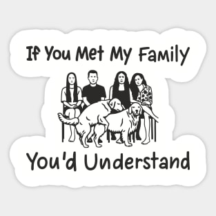 If You Met My Family You'd Understand Dysfunctional Adulting Sarcasm Sticker